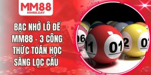 Bạc Nhớ Lô Đề MM88 - 3 Công Thức Toán Học Sàng Lọc Cầu 